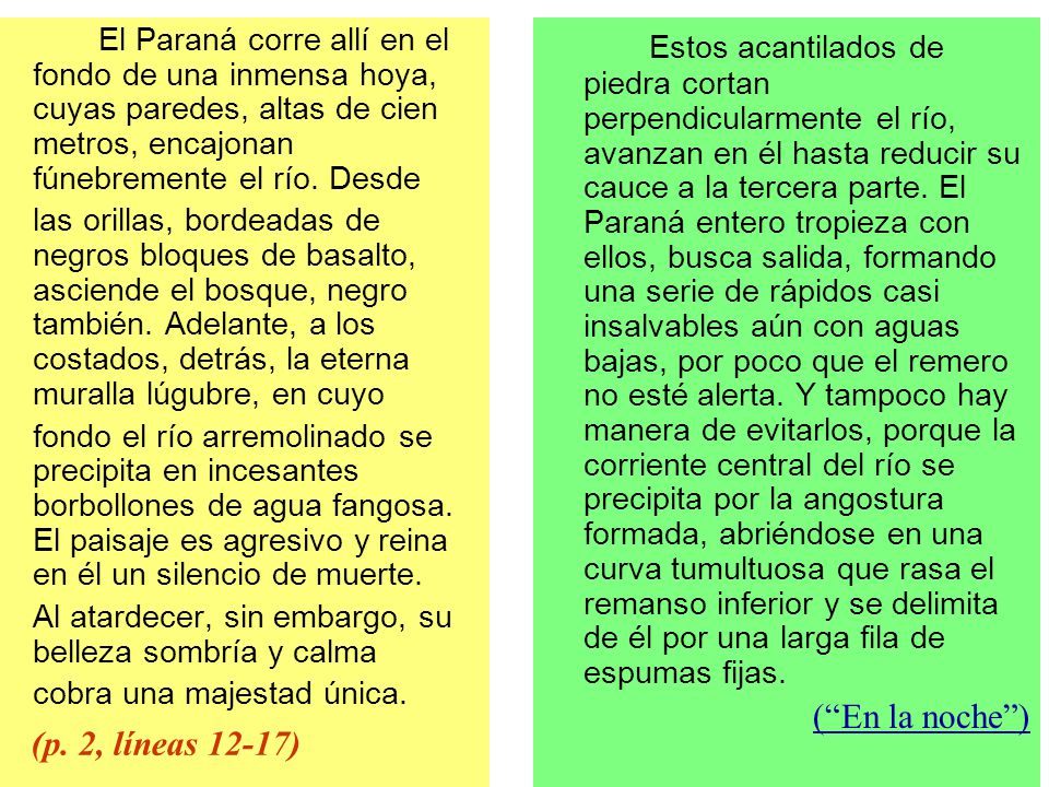 El Paraná corre allí en el fondo de una inmensa hoya, cuyas paredes, altas de cien metros, encajonan fúnebremente el río. Desde