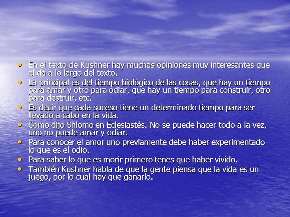 En el texto de Kushner hay muchas opiniones muy interesantes que el da a lo largo del texto.