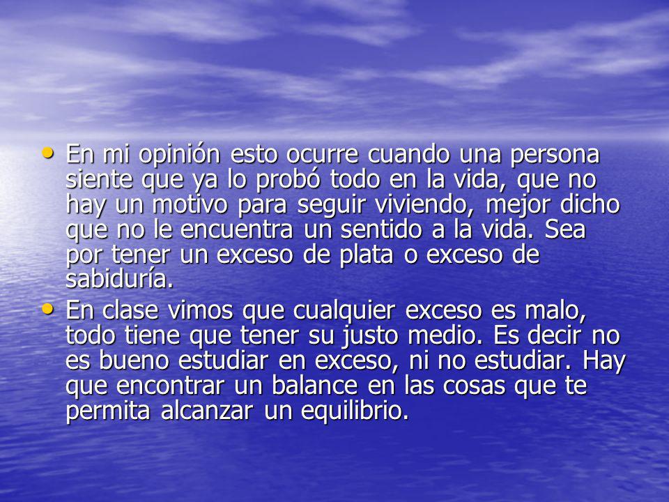 En mi opinión esto ocurre cuando una persona siente que ya lo probó todo en la vida, que no hay un motivo para seguir viviendo, mejor dicho que no le encuentra un sentido a la vida. Sea por tener un exceso de plata o exceso de sabiduría.