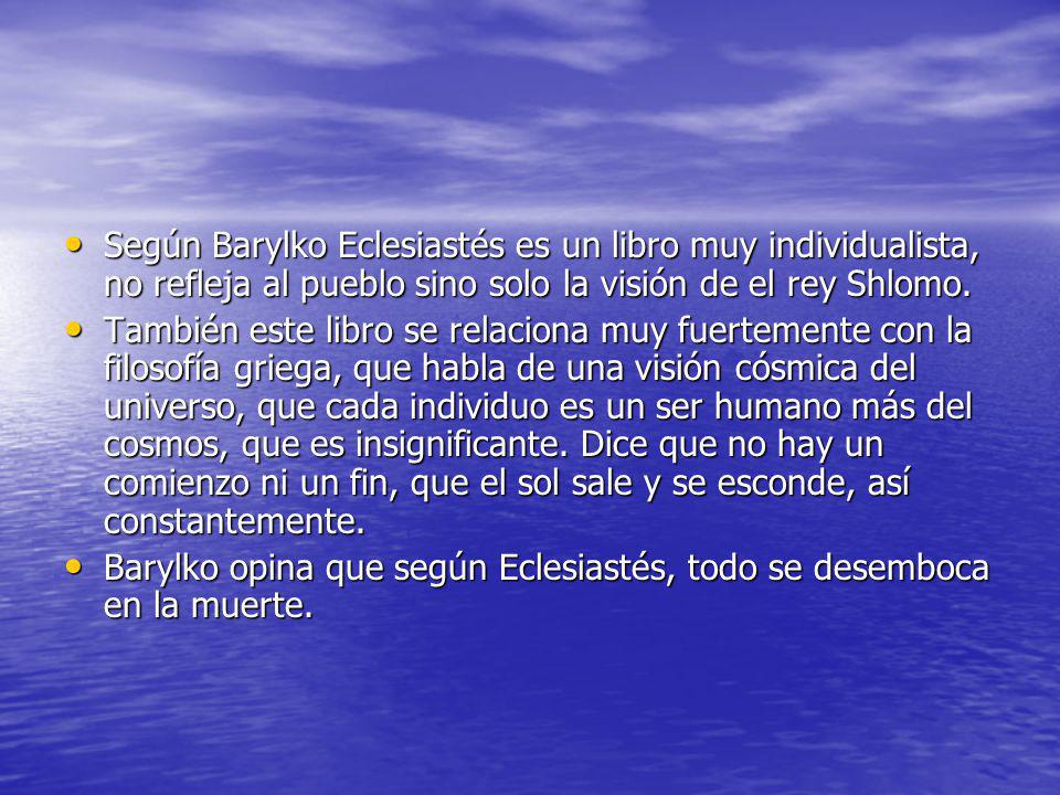Según Barylko Eclesiastés es un libro muy individualista, no refleja al pueblo sino solo la visión de el rey Shlomo.