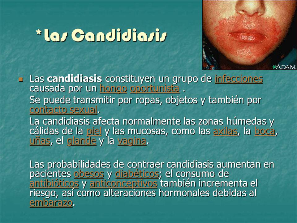 *Las Candidiasis Las candidiasis constituyen un grupo de infecciones causada por un hongo oportunista .