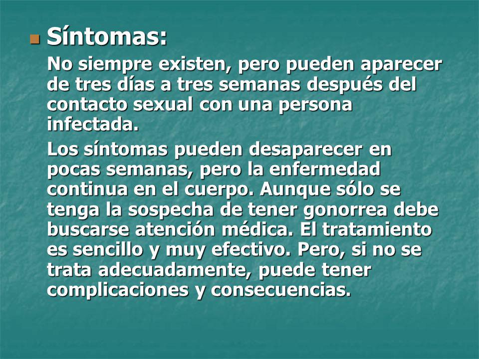 Síntomas: No siempre existen, pero pueden aparecer de tres días a tres semanas después del contacto sexual con una persona infectada.