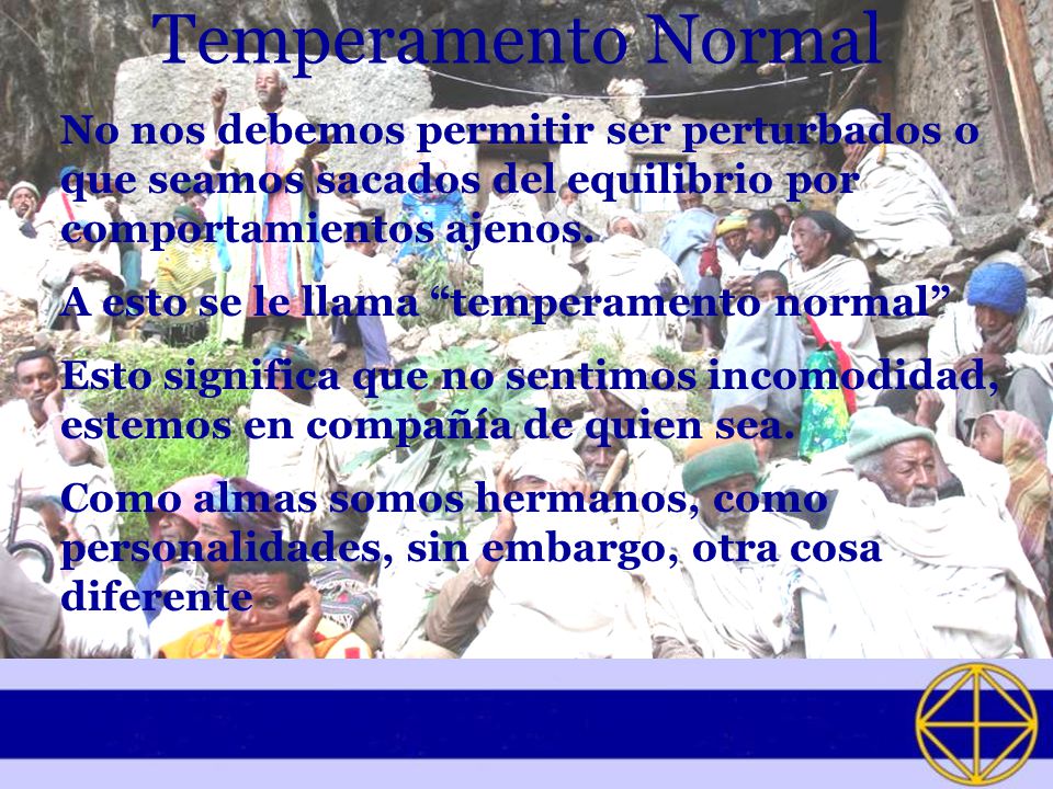 Temperamento Normal No nos debemos permitir ser perturbados o que seamos sacados del equilibrio por comportamientos ajenos.