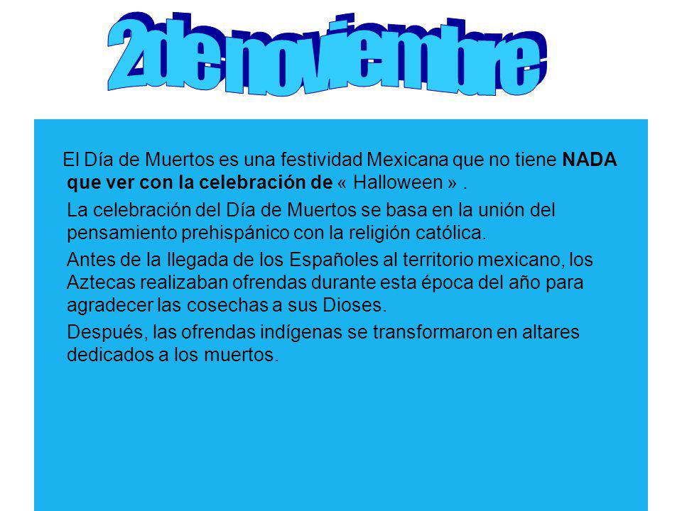 2de noviembre El Día de Muertos es una festividad Mexicana que no tiene NADA que ver con la celebración de « Halloween » .