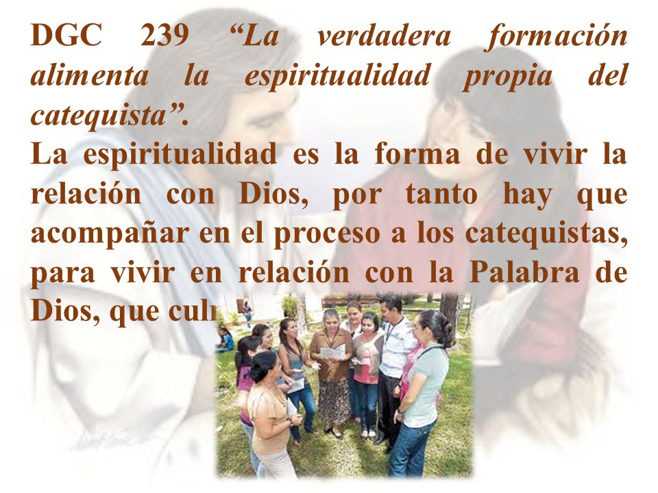 DGC 239 La verdadera formación alimenta la espiritualidad propia del catequista .
