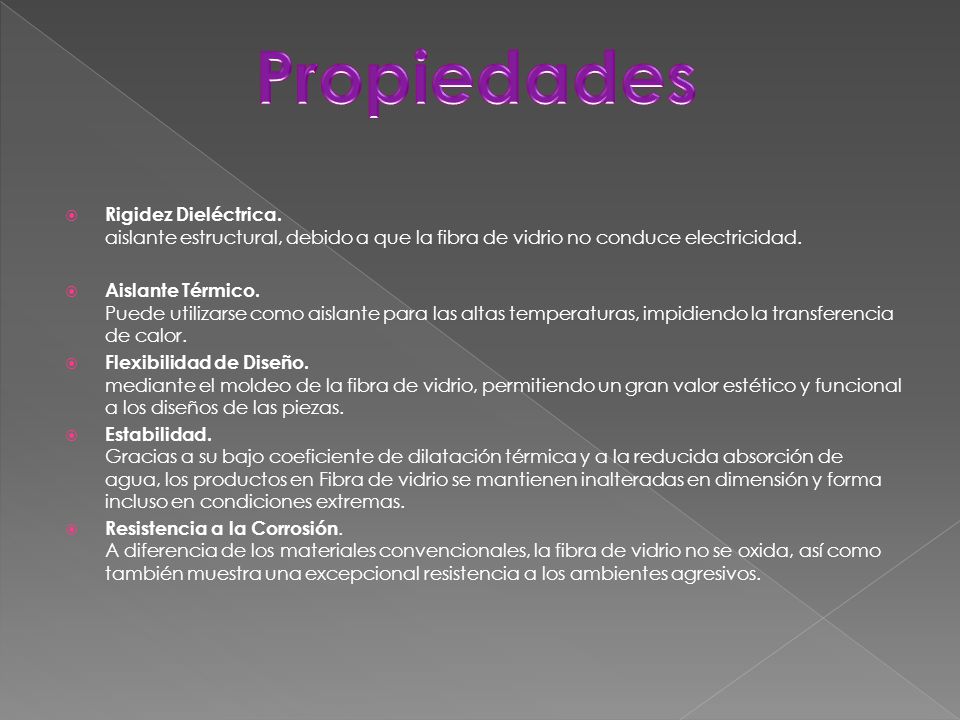 Propiedades Rigidez Dieléctrica. aislante estructural, debido a que la fibra de vidrio no conduce electricidad.