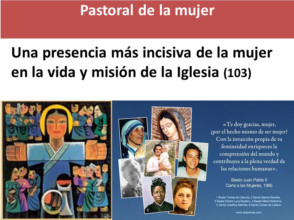 Pastoral de la mujer Una presencia más incisiva de la mujer en la vida y misión de la Iglesia (103)