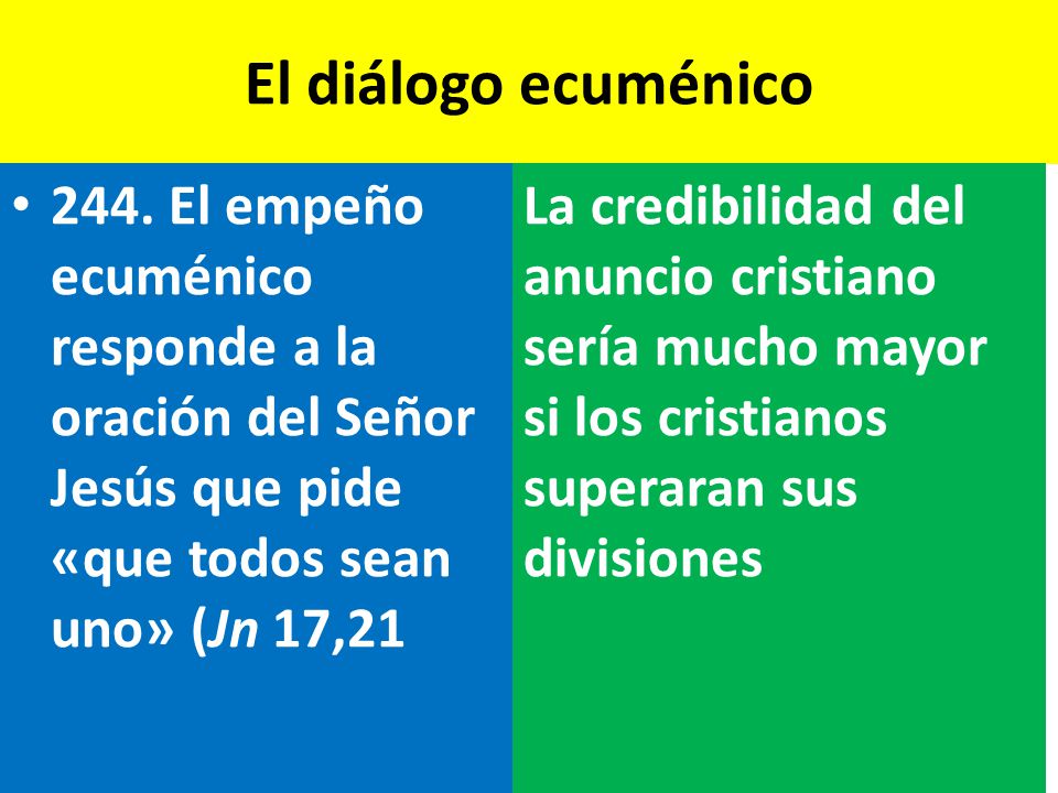 El diálogo ecuménico 244. El empeño ecuménico responde a la oración del Señor Jesús que pide «que todos sean uno» (Jn 17,21.