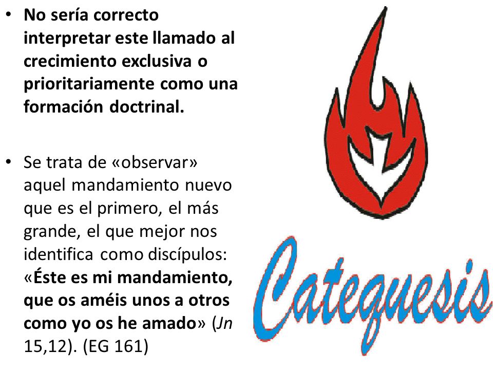 No sería correcto interpretar este llamado al crecimiento exclusiva o prioritariamente como una formación doctrinal.