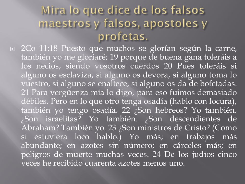 Mira lo que dice de los falsos maestros y falsos, apostoles y profetas.
