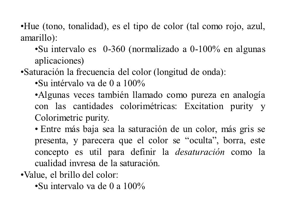 Hue (tono, tonalidad), es el tipo de color (tal como rojo, azul, amarillo):