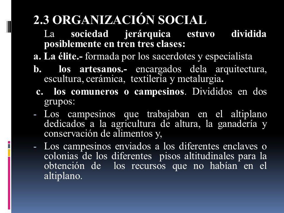 2.3 ORGANIZACIÓN SOCIAL La sociedad jerárquica estuvo dividida posiblemente en tren tres clases: