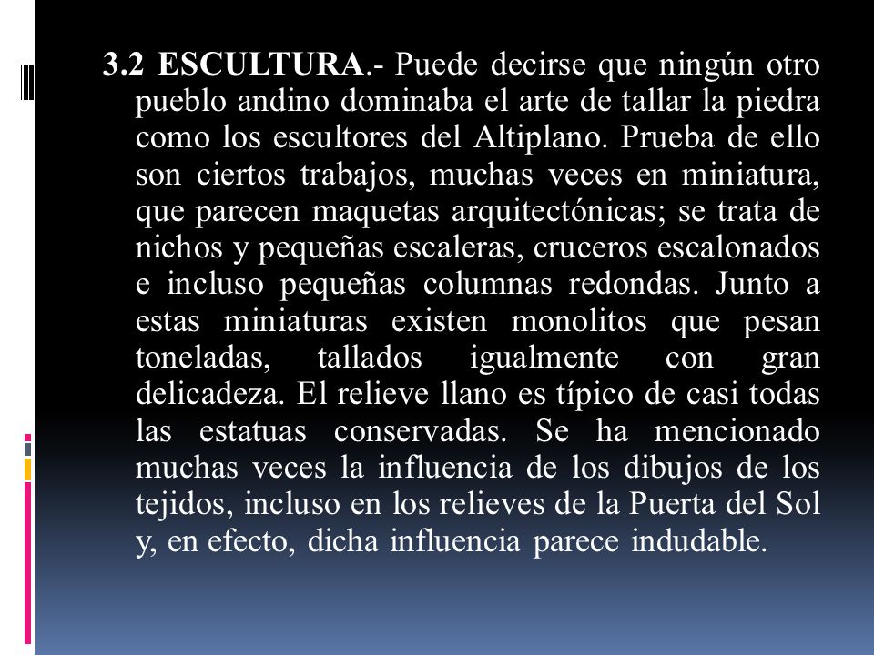 3.2 ESCULTURA.- Puede decirse que ningún otro pueblo andino dominaba el arte de tallar la piedra como los escultores del Altiplano.