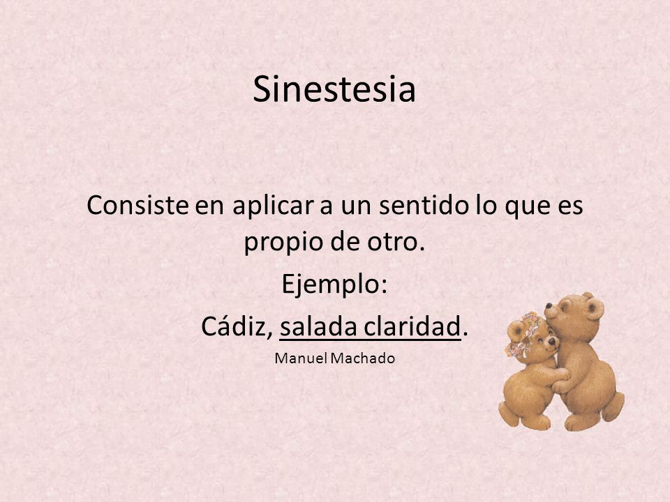 Consiste en aplicar a un sentido lo que es propio de otro.
