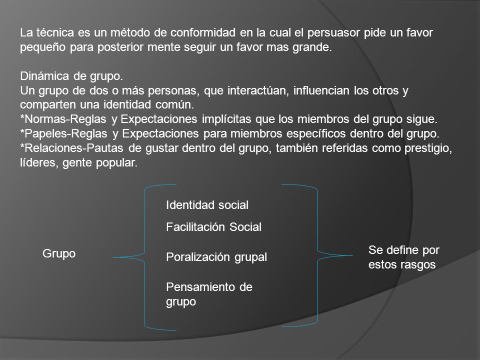 La técnica es un método de conformidad en la cual el persuasor pide un favor pequeño para posterior mente seguir un favor mas grande.