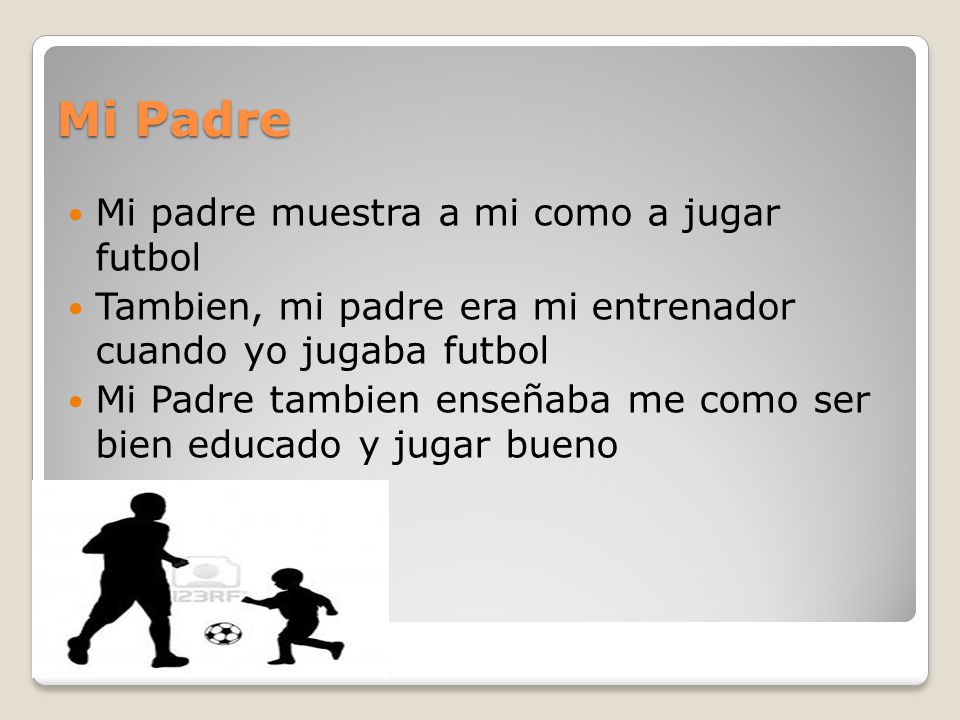 Mi Padre Mi padre muestra a mi como a jugar futbol