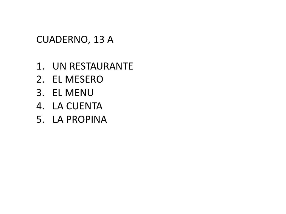 CUADERNO, 13 A UN RESTAURANTE EL MESERO EL MENU LA CUENTA LA PROPINA
