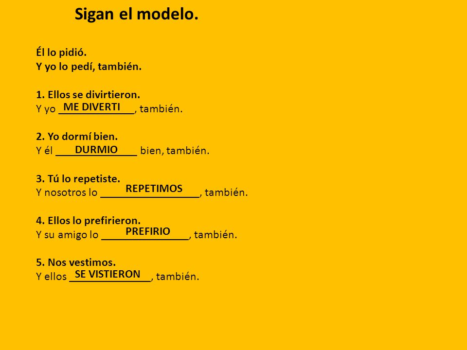 Sigan el modelo. Él lo pidió. Y yo lo pedí, también.