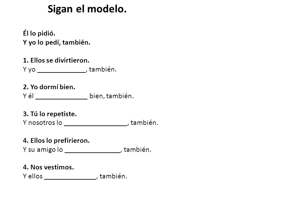 Sigan el modelo. Él lo pidió. Y yo lo pedí, también.
