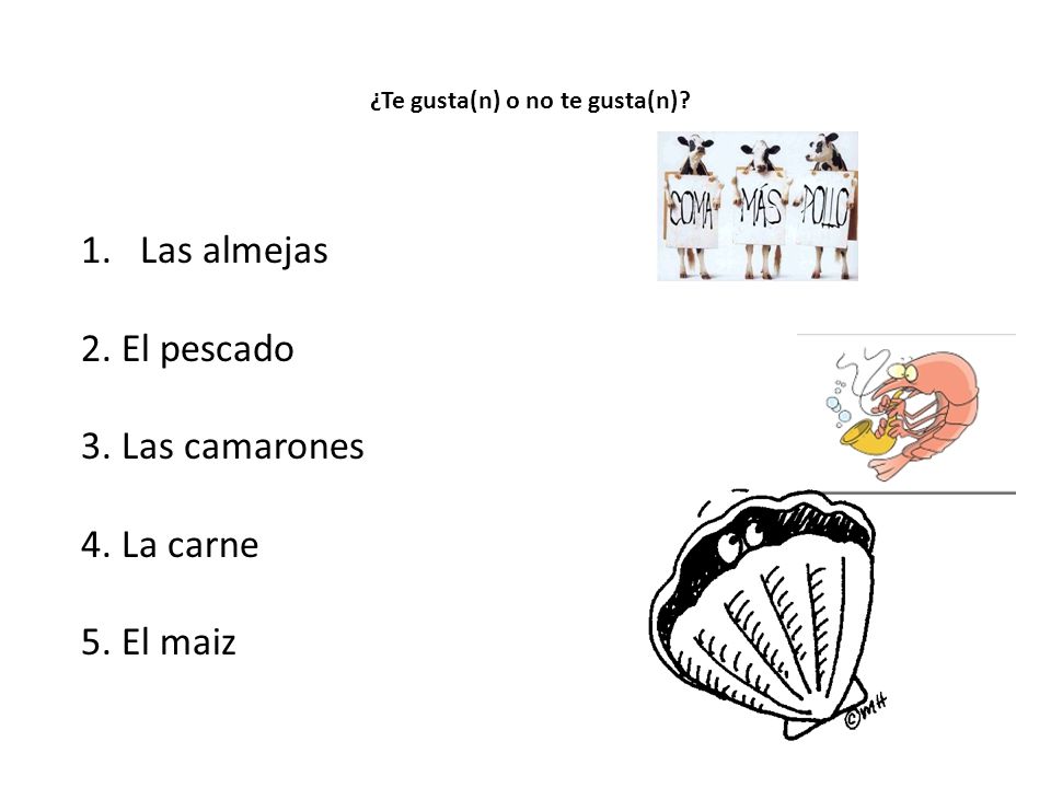 Las almejas 2. El pescado 3. Las camarones 4. La carne 5. El maiz