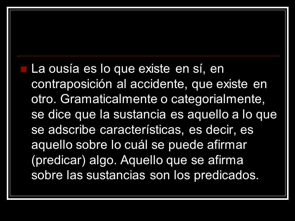 La ousía es lo que existe en sí, en contraposición al accidente, que existe en otro.