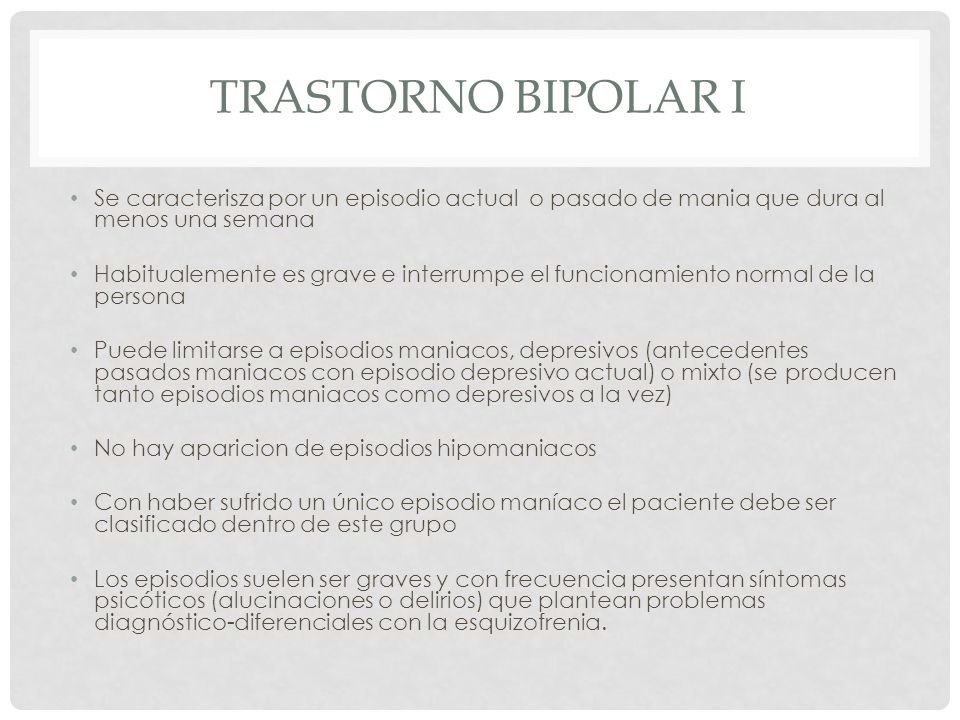 Trastorno Bipolar I Se caracterisza por un episodio actual o pasado de mania que dura al menos una semana.
