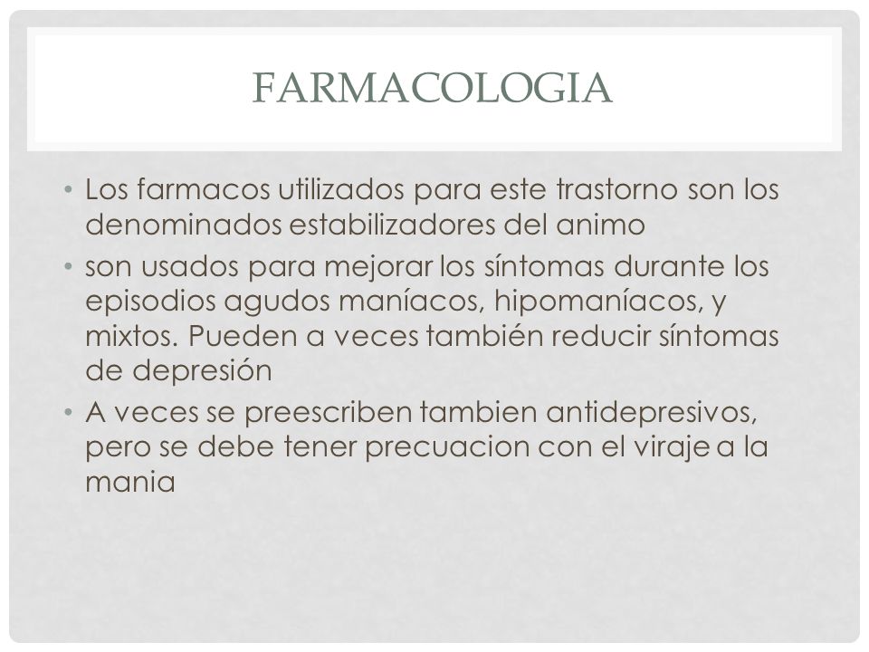 Farmacologia Los farmacos utilizados para este trastorno son los denominados estabilizadores del animo.