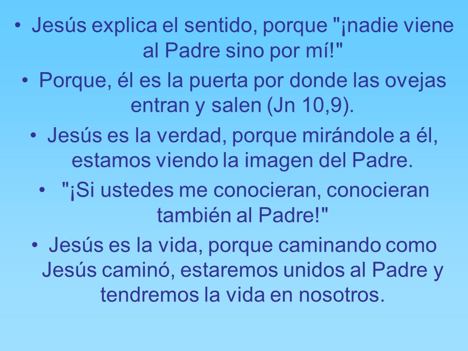 Jesús explica el sentido, porque ¡nadie viene al Padre sino por mí!