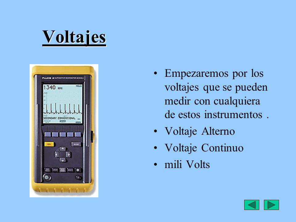 Voltajes Empezaremos por los voltajes que se pueden medir con cualquiera de estos instrumentos . Voltaje Alterno.
