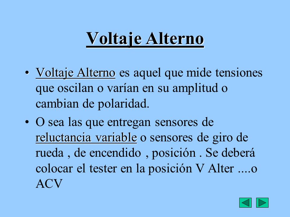 Voltaje Alterno Voltaje Alterno es aquel que mide tensiones que oscilan o varían en su amplitud o cambian de polaridad.