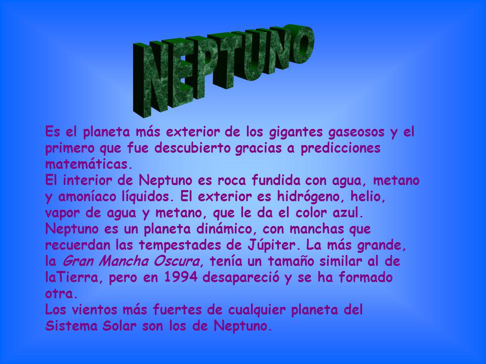 NEPTUNO Es el planeta más exterior de los gigantes gaseosos y el primero que fue descubierto gracias a predicciones matemáticas.
