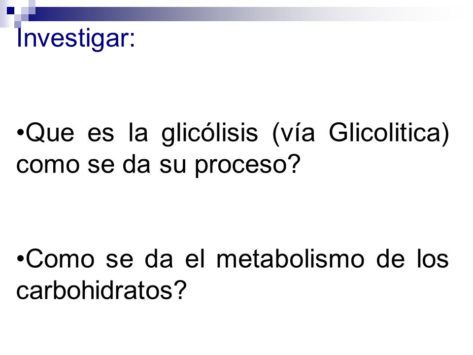 Investigar: Que es la glicólisis (vía Glicolitica) como se da su proceso.