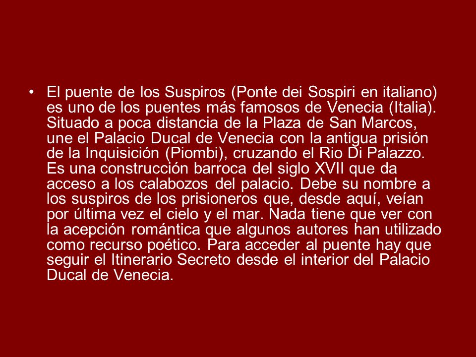 El puente de los Suspiros (Ponte dei Sospiri en italiano) es uno de los puentes más famosos de Venecia (Italia).
