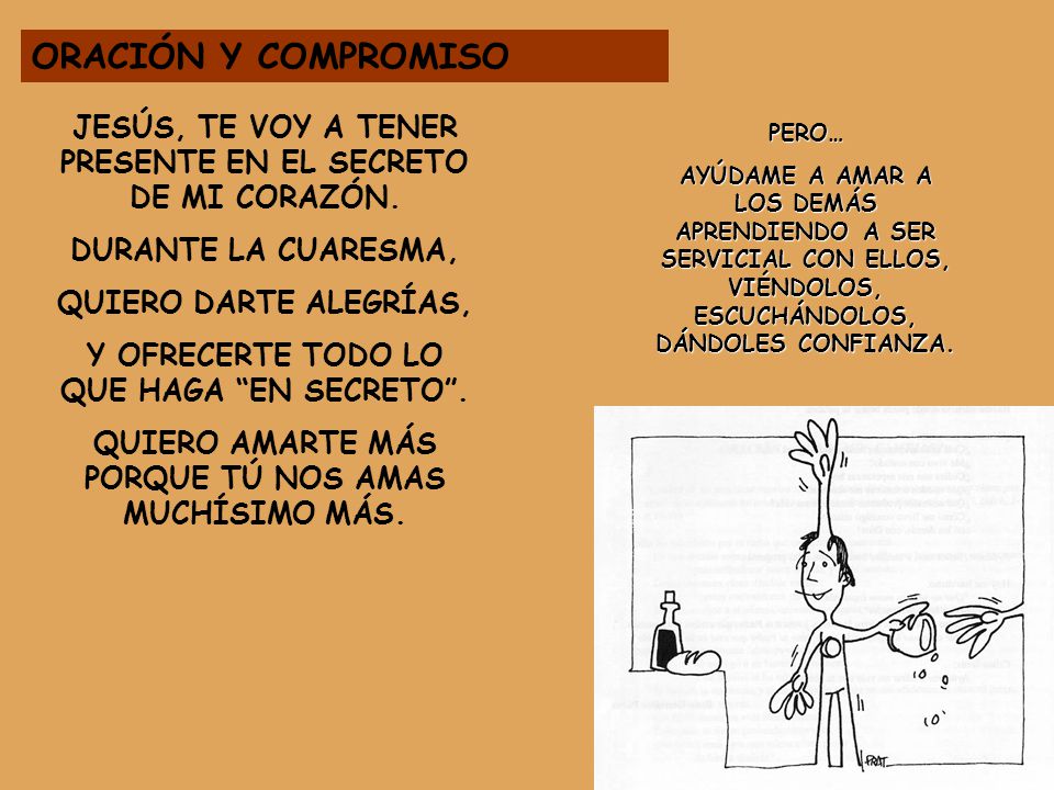 ORACIÓN Y COMPROMISO JESÚS, TE VOY A TENER PRESENTE EN EL SECRETO DE MI CORAZÓN. DURANTE LA CUARESMA,