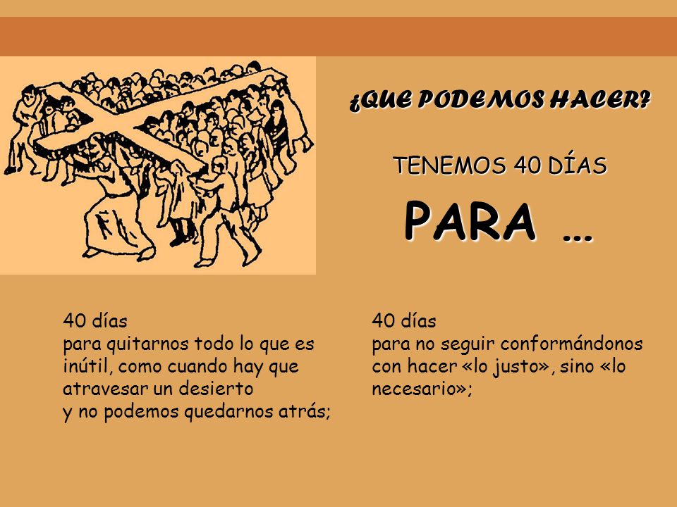PARA … ¿QUE PODEMOS HACER TENEMOS 40 DÍAS 40 días