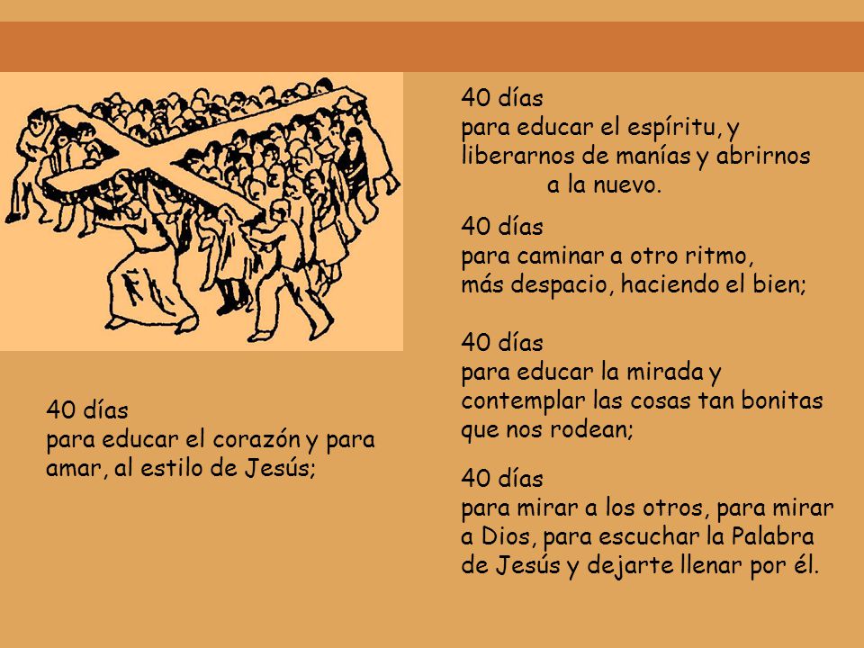 40 días para educar el espíritu, y liberarnos de manías y abrirnos a la nuevo. 40 días. para caminar a otro ritmo,