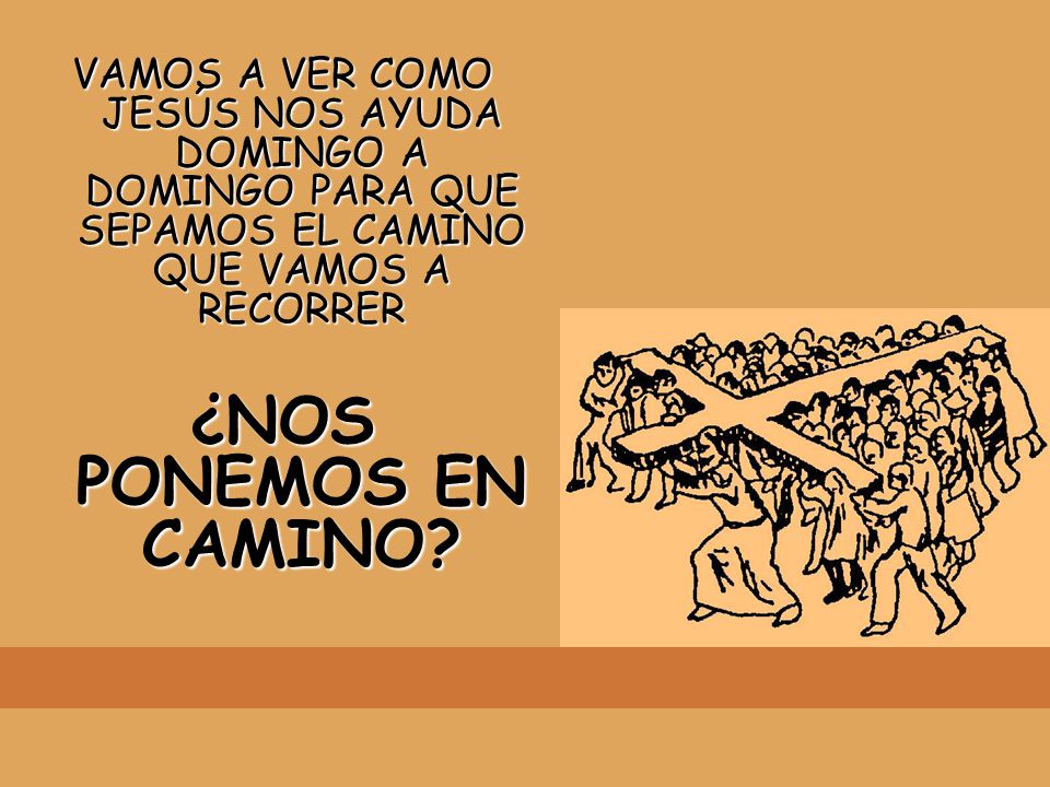VAMOS A VER COMO JESÚS NOS AYUDA DOMINGO A DOMINGO PARA QUE SEPAMOS EL CAMINO QUE VAMOS A RECORRER