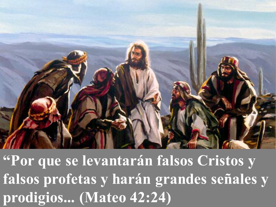 Por que se levantarán falsos Cristos y falsos profetas y harán grandes señales y prodigios...