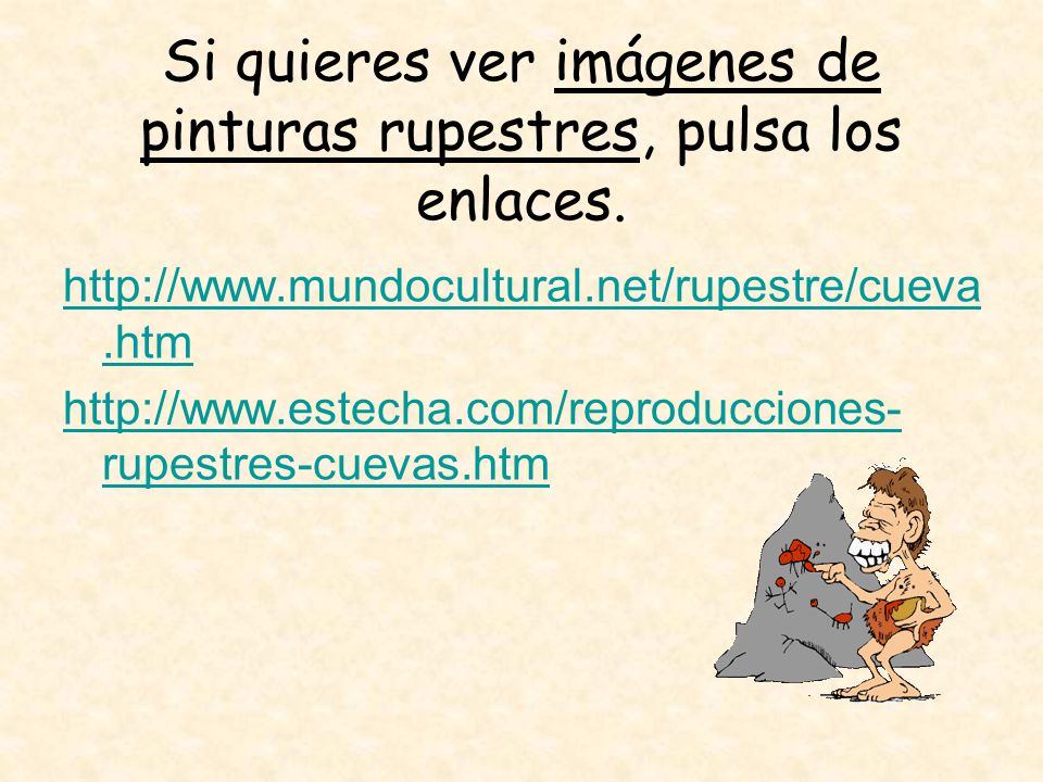 Si quieres ver imágenes de pinturas rupestres, pulsa los enlaces.