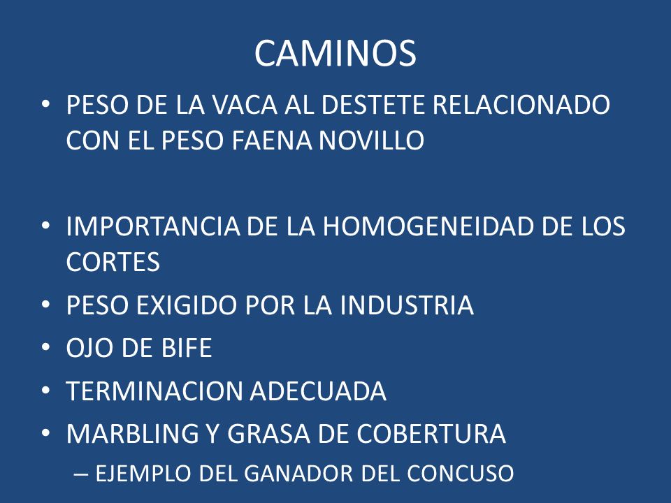 CAMINOS PESO DE LA VACA AL DESTETE RELACIONADO CON EL PESO FAENA NOVILLO. IMPORTANCIA DE LA HOMOGENEIDAD DE LOS CORTES.