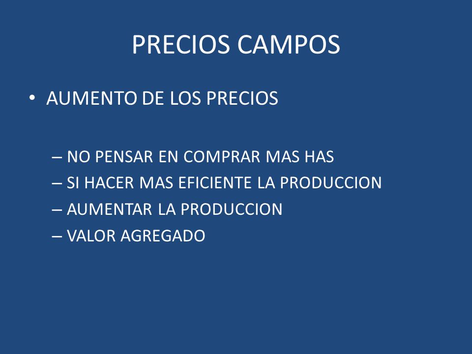 PRECIOS CAMPOS AUMENTO DE LOS PRECIOS NO PENSAR EN COMPRAR MAS HAS
