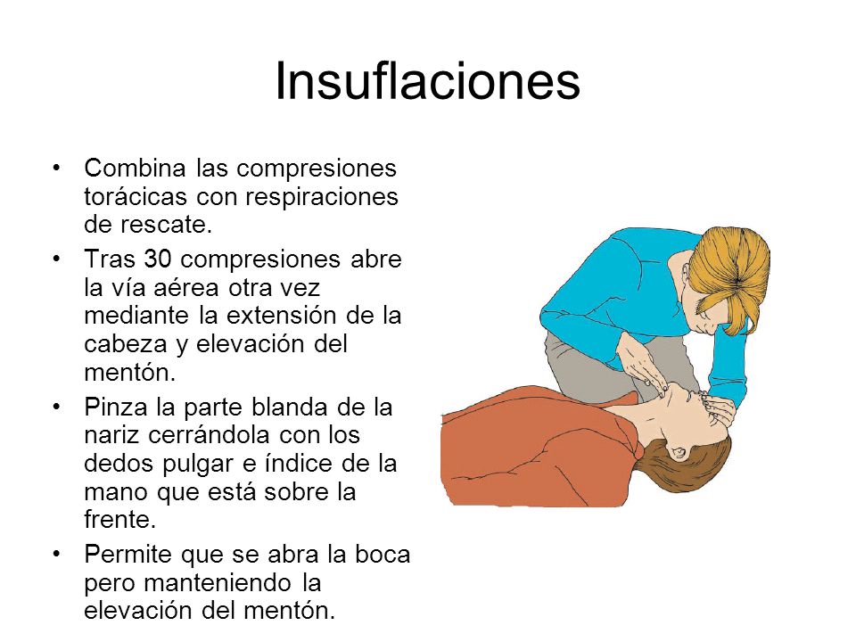Insuflaciones Combina las compresiones torácicas con respiraciones de rescate.