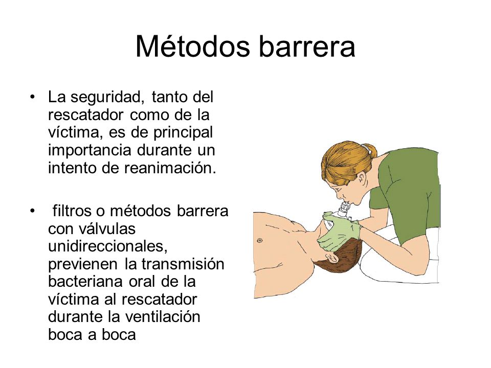 Métodos barrera La seguridad, tanto del rescatador como de la víctima, es de principal importancia durante un intento de reanimación.
