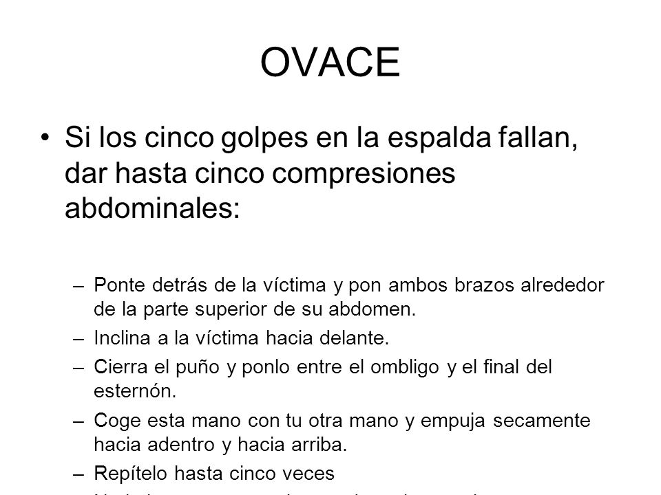 OVACE Si los cinco golpes en la espalda fallan, dar hasta cinco compresiones abdominales: