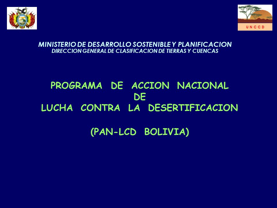 U N C C D MINISTERIO DE DESARROLLO SOSTENIBLE Y PLANIFICACION. DIRECCION GENERAL DE CLASIFICACION DE TIERRAS Y CUENCAS.