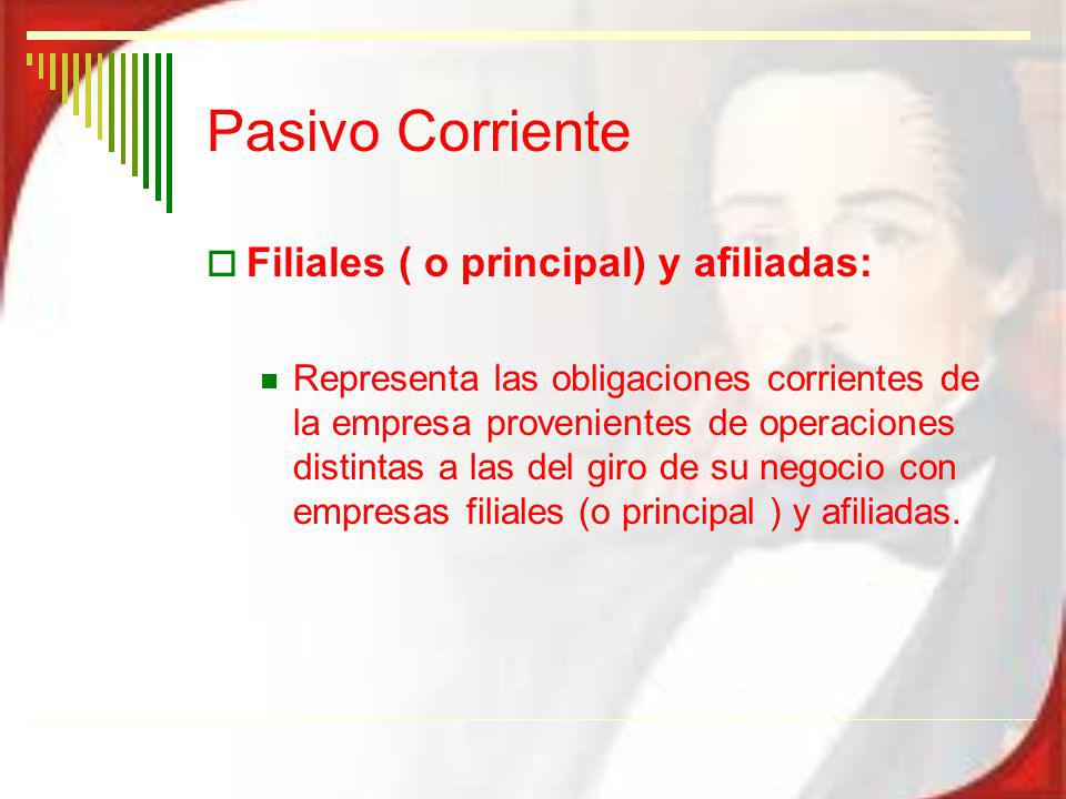 Pasivo Corriente Filiales ( o principal) y afiliadas:
