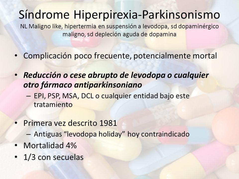 Síndrome Hiperpirexia-Parkinsonismo NL Maligno like, hipertermia en suspensión a levodopa, sd dopaminérgico maligno, sd depleción aguda de dopamina