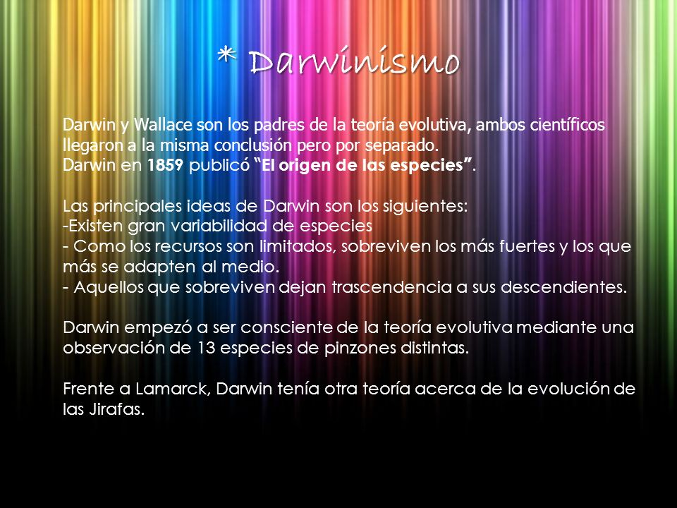 * Darwinismo Darwin y Wallace son los padres de la teoría evolutiva, ambos científicos llegaron a la misma conclusión pero por separado.