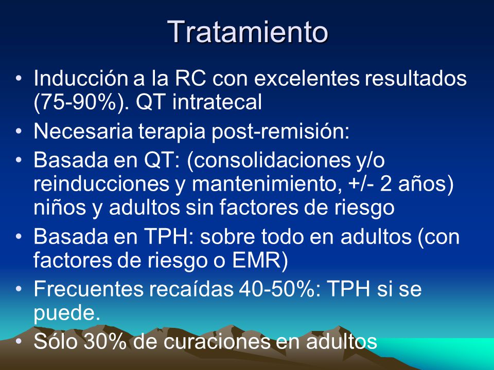 Tratamiento Inducción a la RC con excelentes resultados (75-90%). QT intratecal. Necesaria terapia post-remisión: