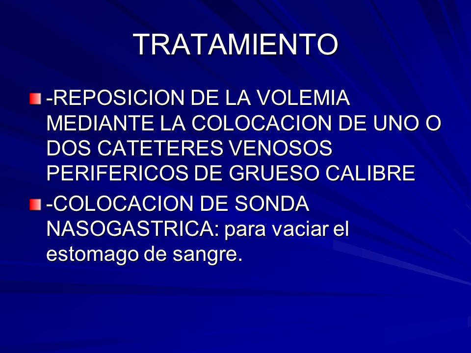 TRATAMIENTO -REPOSICION DE LA VOLEMIA MEDIANTE LA COLOCACION DE UNO O DOS CATETERES VENOSOS PERIFERICOS DE GRUESO CALIBRE.